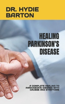Paperback Healing Parkinson's Disease: A Complete Healing to Parkinson's Disease with Causes and Symptoms Book