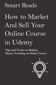 Paperback How to Market and Sell Your Online Course in Udemy: Tips and Tricks on Making Money Teaching an Online Course Book