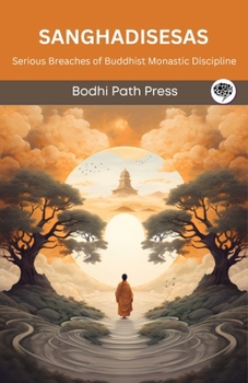 Paperback Sanghadisesas (From Vinaya Pitaka): Serious Breaches of Buddhist Monastic Discipline (From Bodhi Path Press) Book