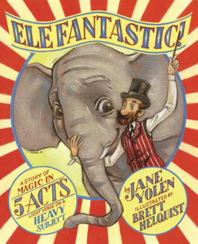 Library Binding Elefantastic!: A Story of Magic in 5 Acts: Light Verse on a Heavy Subject Book