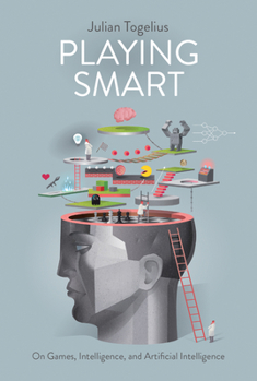 Playing Smart: On Games, Intelligence, and Artificial Intelligence - Book  of the Playful Thinking