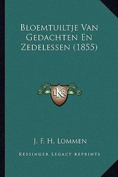 Paperback Bloemtuiltje Van Gedachten En Zedelessen (1855) [Dutch] Book