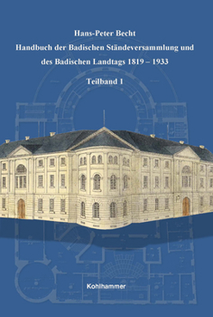 Handbuch Der Badischen Standeversammlung Und Des Badischen Landtags 1819-1933 (Sonderveroffentlichungen Der Kommission Fur Geschichtliche L)