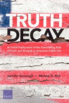 Paperback Truth Decay: An Initial Exploration of the Diminishing Role of Facts and Analysis in American Public Life Book