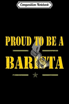 Composition Notebook: Proud to be a Barista lovers gifts dad grandpa mom grandma  Journal/Notebook Blank Lined Ruled 6x9 100 Pages