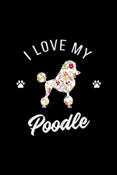 Paperback I Love My Poodle: Womens I Love My Poodle Paw Mother Poodle Lover Gift Journal/Notebook Blank Lined Ruled 6x9 100 Pages Book