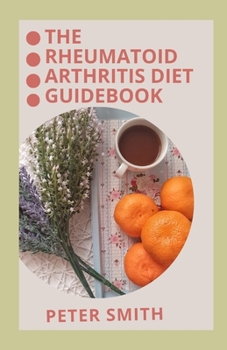 Paperback The Rheumatoid Arthritics Diet Guidebook: The well planned Diet Cookbook To Survive Arthritis Pain Book