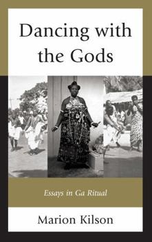 Hardcover Dancing with the Gods: Essays in Ga Ritual Book