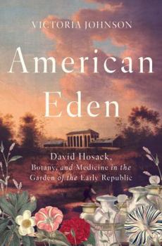Hardcover American Eden: David Hosack, Botany, and Medicine in the Garden of the Early Republic Book