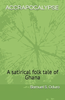 ACCRAPOCALYPSE: A satirical folk tale of a West African Country