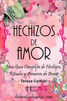 Hechizos de Amor: Mágicamente Enamorados: Una Guía Completa de Hechizos, Rituales y Amarres de Amor (Haberlas Haylas) (Spanish Edition)