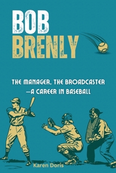 Bob Brenly: The Catcher, The Manager, The Broadcaster—A Career in Baseball
