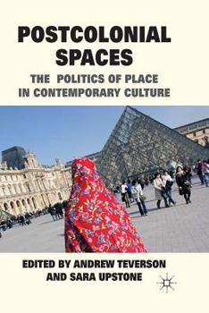Postcolonial Spaces: The Politics of Place in Contemporary Culture