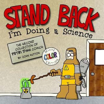 Paperback Stand back, I'm Doing a Science: Deluxe Color Edition: The second collection of Petri Dish comics Book