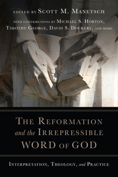 Paperback The Reformation and the Irrepressible Word of God: Interpretation, Theology, and Practice Book