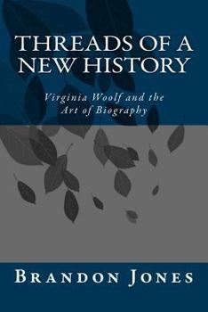 Paperback Threads of a New History: Virginia Woolf and the Art of Biography Book