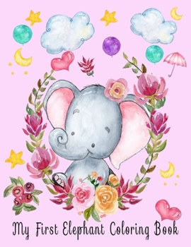 Paperback My First Elephant Coloring Book: My First Coloring Book For 1 Year Old Book