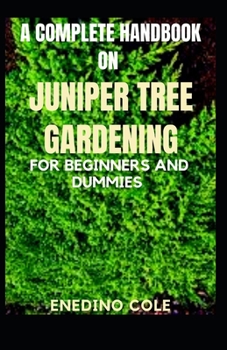 Paperback A complete handbook on juniper tree gardening for beginners and dummies [Large Print] Book