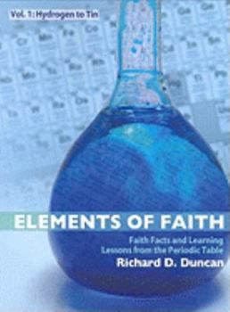 Paperback Elements of Faith V1: Hydrogen to Tin: Faith Facts & Learning Lessons from the Periodic Table Book