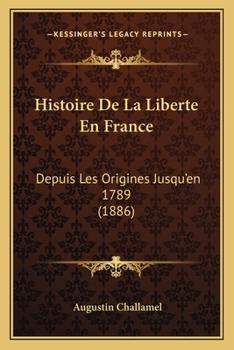 Paperback Histoire De La Liberte En France: Depuis Les Origines Jusqu'en 1789 (1886) [French] Book