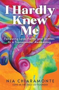 Paperback I Hardly Knew Me: Following Love, Faith, and Skittles to a Transgender Awakening Book