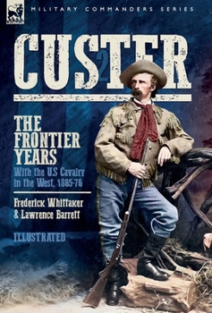 Hardcover Custer, The Frontier Years, Volume 2: With the U.S Cavalry in the West, 1865-76 Book