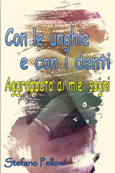Paperback Con le unghie e con i denti - aggrappato ai miei sogni [Italian] Book
