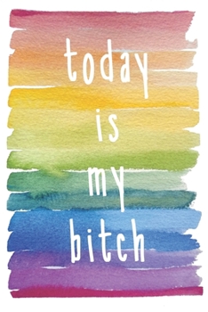 Paperback Today is My Bitch: Motivational Journal for Success Your Daily Affirmation - Watercolor Painting Rainbow Blank Lined Journal Book