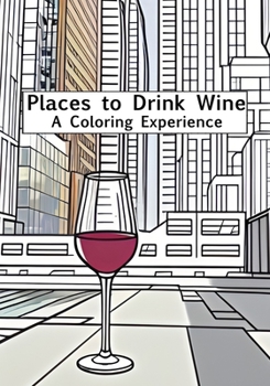 Paperback Places to Drink Wine: A Coloring Experience Book