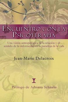 Paperback Encuentro Con La Psicoterapia: Una Vision Antropologica de La Relacion y El Sentido de La Enfermedad En La Paradoja de La Vida [Spanish] Book