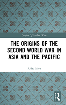 The Origins of the Second World War in Asia and the Pacific