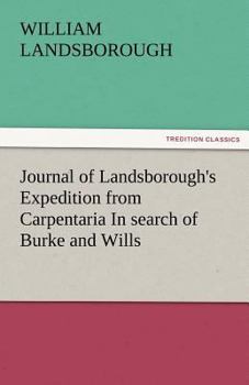 Journal Of Landsborough's Expedition: From Carpentaria, In Search Of Burke And Wills