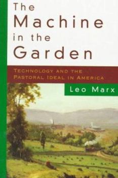 Paperback The Machine in the Garden: Technology and the Pastoral Ideal in America Book