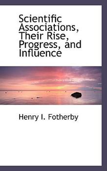 Paperback Scientific Associations, Their Rise, Progress, and Influence Book