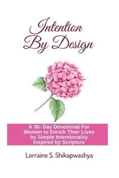 Paperback Intention By Design: A 30- Day Devotional For Women to Enrich Their Lives by Simple Intentionality Inspired by Scripture Book