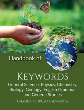 Handbook of Keywords: General Science, Physics, Chemistry, Biology, Geology, English Grammar and General Studies