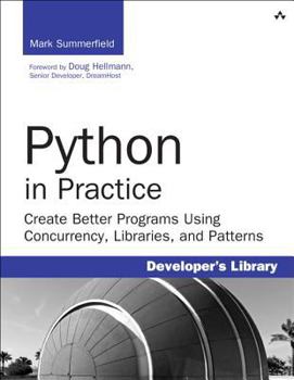 Paperback Python in Practice: Create Better Programs Using Concurrency, Libraries, and Patterns Book