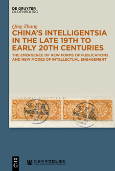 Hardcover China's Intelligentsia in the Late 19th to Early 20th Centuries: The Emergence of New Forms of Publications and New Modes of Intellectual Engagement Book