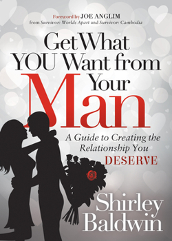 Paperback Get What You Want from Your Man: A Guide to Creating the Relationship You Deserve Book