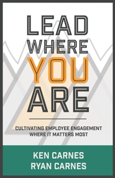 Paperback Lead Where You Are: Cultivating Employee Engagement Where It Matters Most Book