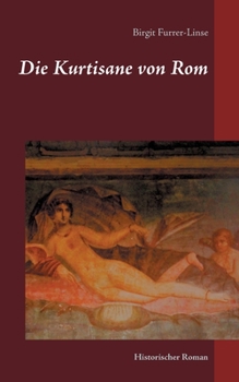 Paperback Die Kurtisane von Rom: Historischer Roman [German] Book
