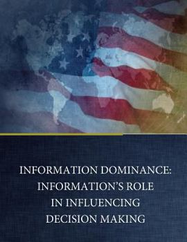 Paperback Information Dominance: Information's Role in Influencing Decision Making Book