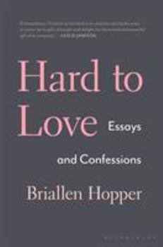 Hardcover Hard to Love: Essays and Confessions Book