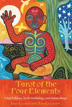 Cards Tarot of the Four Elements: Tribal Folklore, Earth Mythology, and Human Magic Book