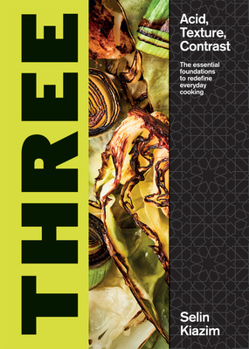 Hardcover Three: Acid, Texture, Contrast - The Essential Foundations to Redefine Everyday Cooking Book
