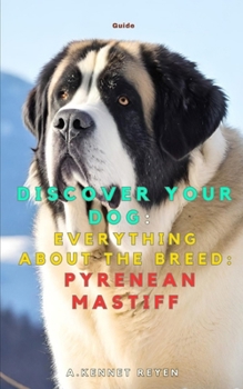 Scopri il tuo Cane:Tutto sulla razza: Mastino dei Pirenei (Italian Edition)