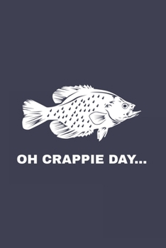 Oh Crappie Day...: Funny Crappie Fishing 2020 Planner - Weekly & Monthly Pocket Calendar - 6x9 Softcover Organizer - For Fishing Dad, Fly