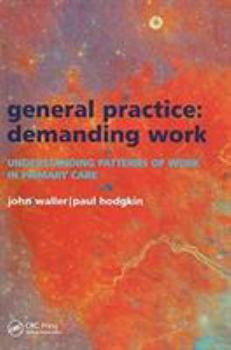 Paperback General Practice--Demanding Work: Understanding Patterns of Work in Primary Care Book