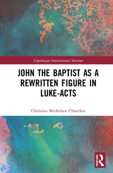 Hardcover John the Baptist as a Rewritten Figure in Luke-Acts Book