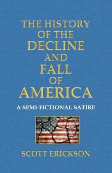The History of the Decline and Fall of America, A Semi-Fictional Satire